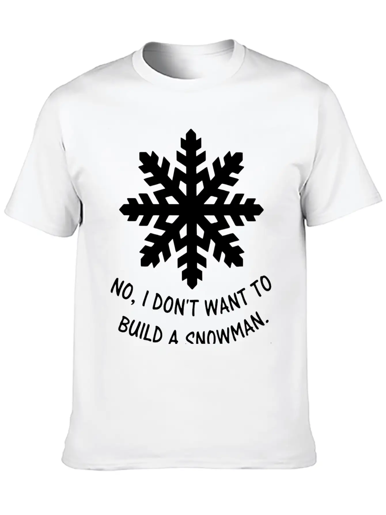 Frozen - No, I Don't Want To Build A Snowman. Classic Cotton Tee – Unisex Comfort For Any Season