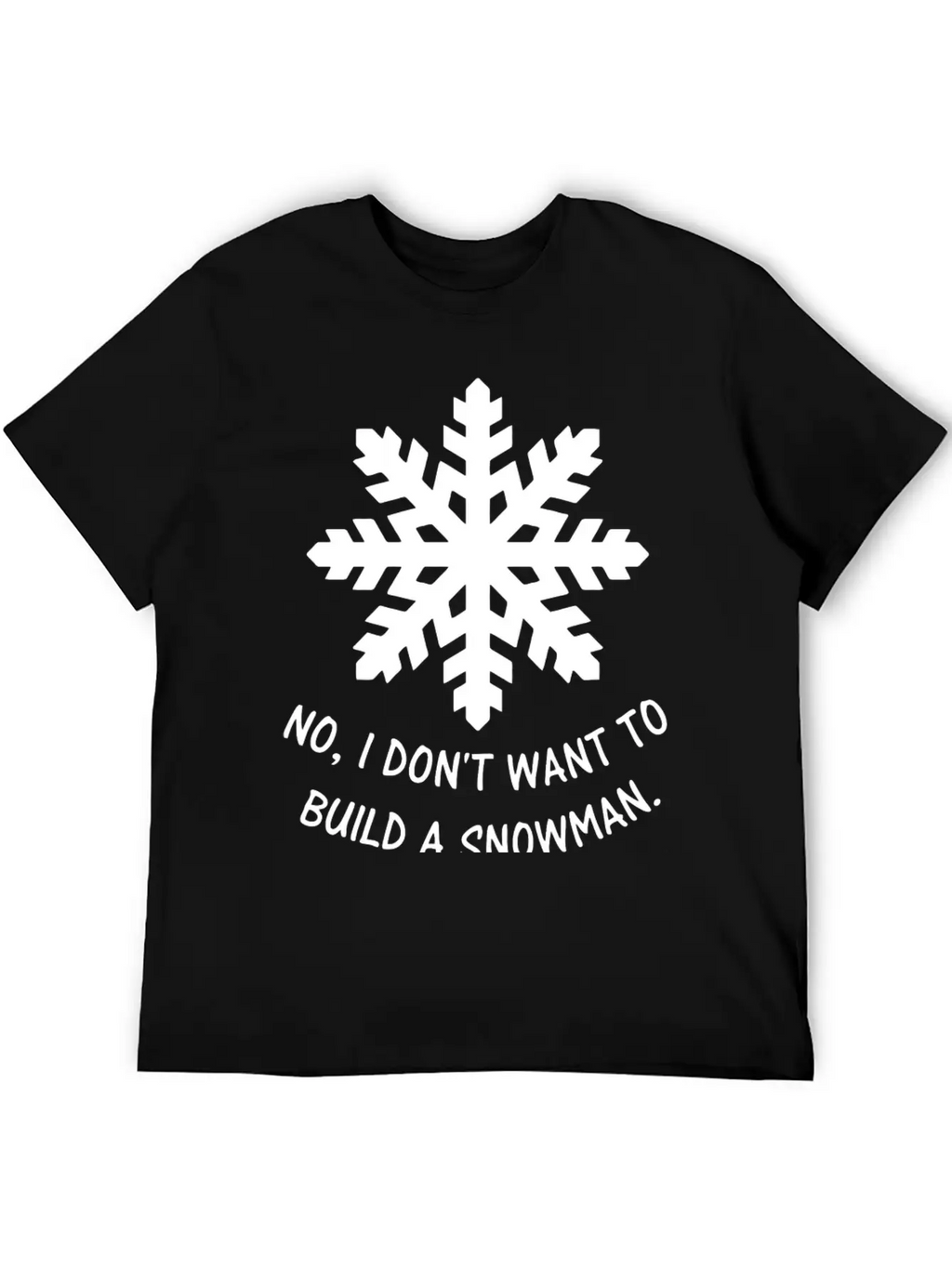 Frozen - No, I Don't Want To Build A Snowman. Classic Cotton Tee – Unisex Comfort For Any Season