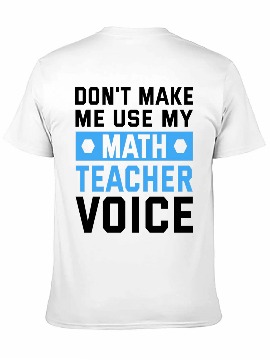 Funny Don't Make Me Use My Teacher Voice Educator Stylish Everyday T-Shirt – Unisex Basic Cotton Tee