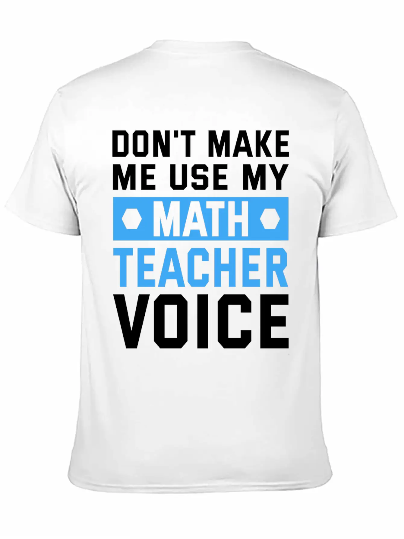 Funny Don't Make Me Use My Teacher Voice Educator Stylish Everyday T-Shirt – Unisex Basic Cotton Tee