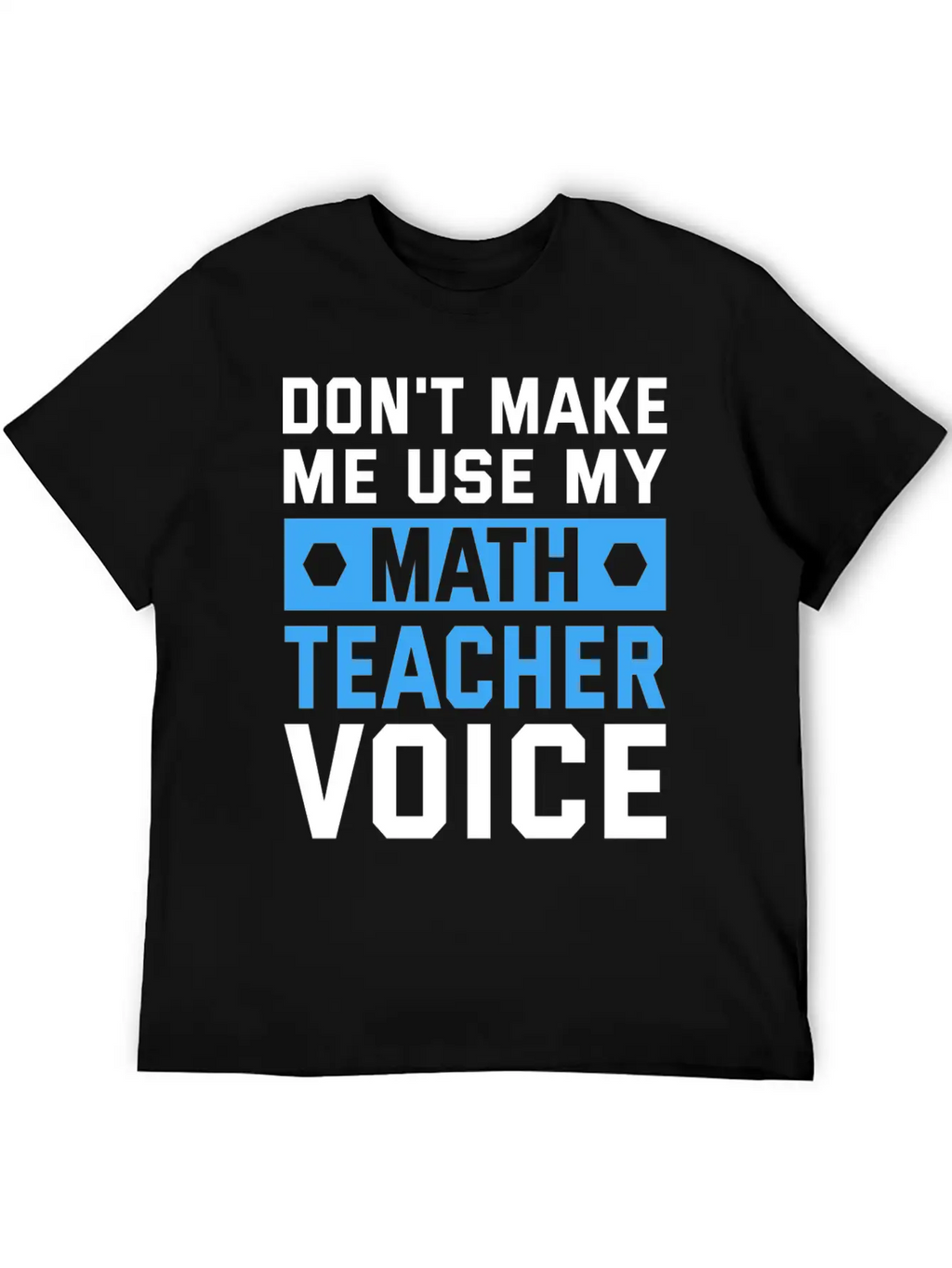 Funny Don't Make Me Use My Teacher Voice Educator Stylish Everyday T-Shirt – Unisex Basic Cotton Tee