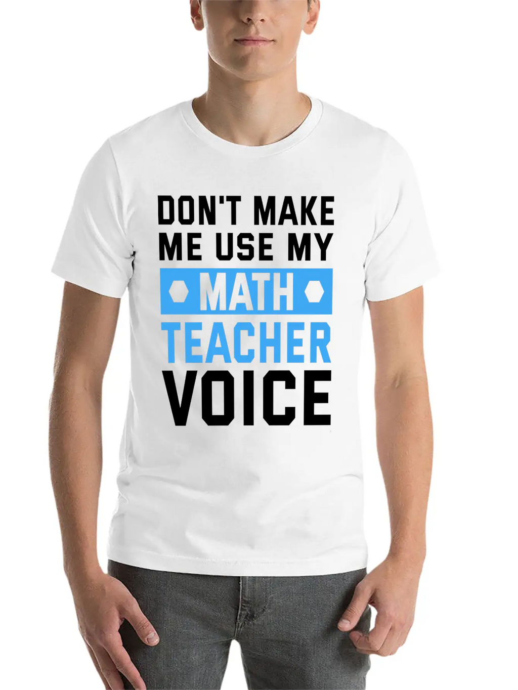 Funny Don't Make Me Use My Teacher Voice Educator Stylish Everyday T-Shirt – Unisex Basic Cotton Tee