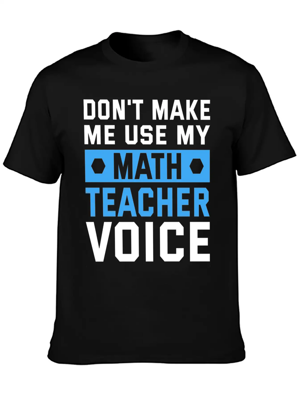 Funny Don't Make Me Use My Teacher Voice Educator Stylish Everyday T-Shirt – Unisex Basic Cotton Tee