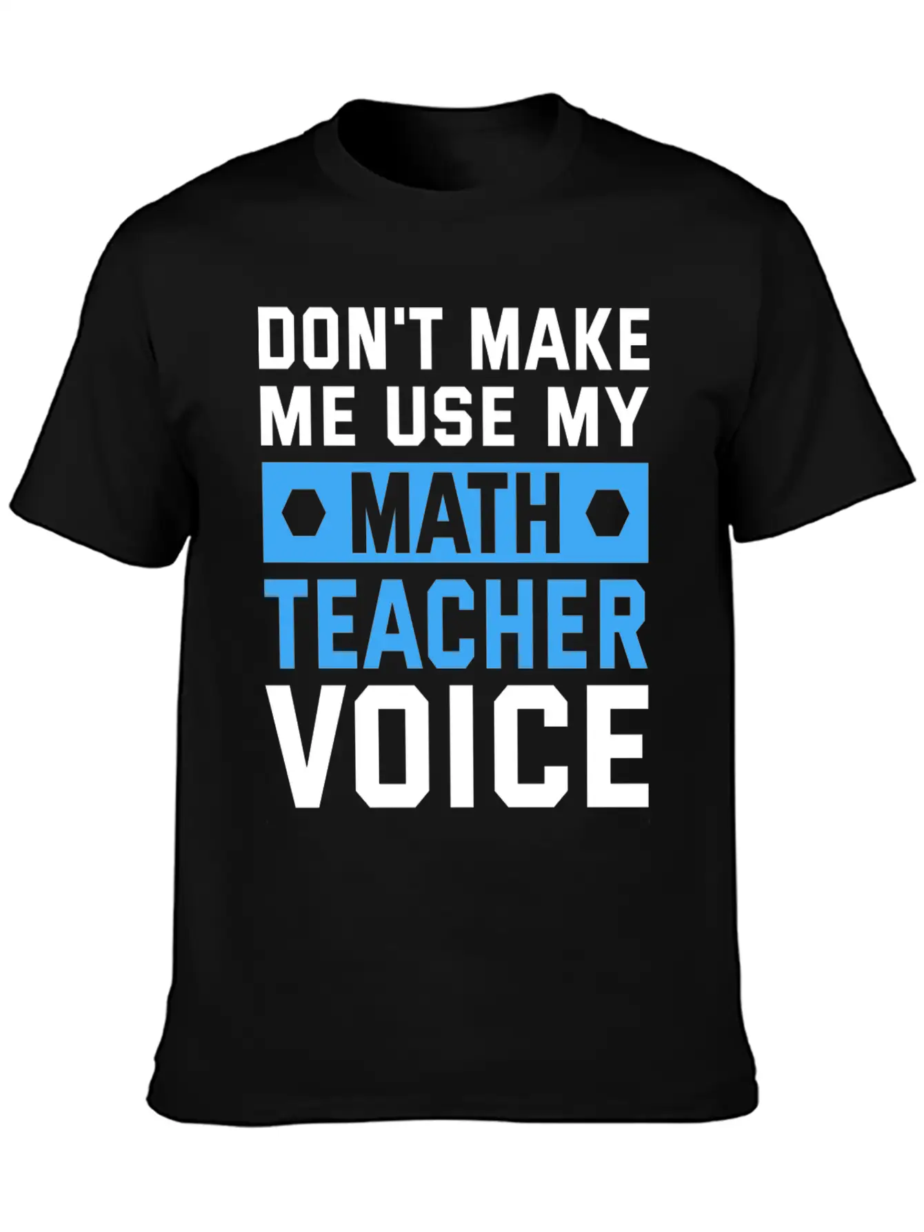 Funny Don't Make Me Use My Teacher Voice Educator Stylish Everyday T-Shirt – Unisex Basic Cotton Tee