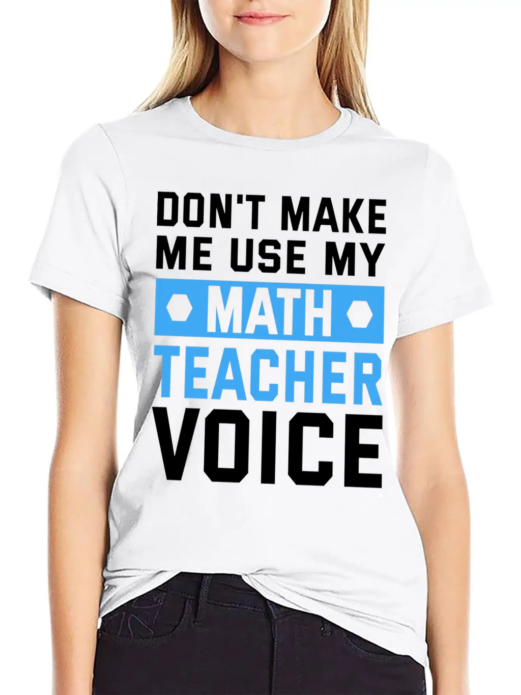 Funny Don't Make Me Use My Teacher Voice Educator Stylish Everyday T-Shirt – Unisex Basic Cotton Tee