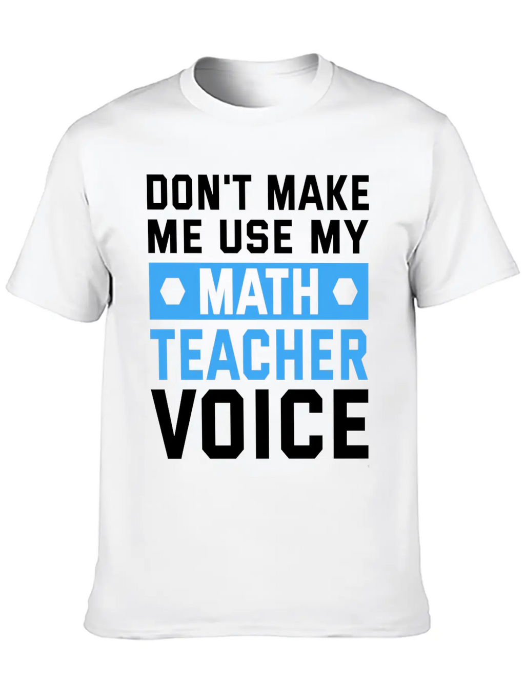 Funny Don't Make Me Use My Teacher Voice Educator Stylish Everyday T-Shirt – Unisex Basic Cotton Tee