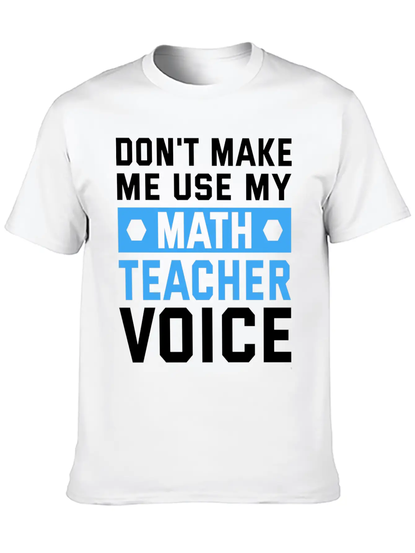 Funny Don't Make Me Use My Teacher Voice Educator Stylish Everyday T-Shirt – Unisex Basic Cotton Tee
