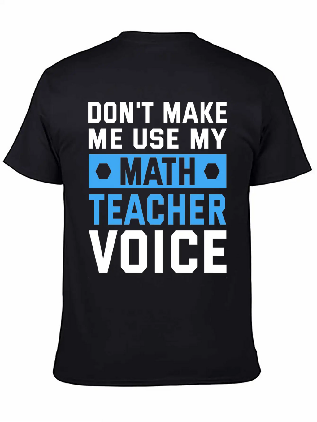 Funny Don't Make Me Use My Teacher Voice Educator Stylish Everyday T-Shirt – Unisex Basic Cotton Tee