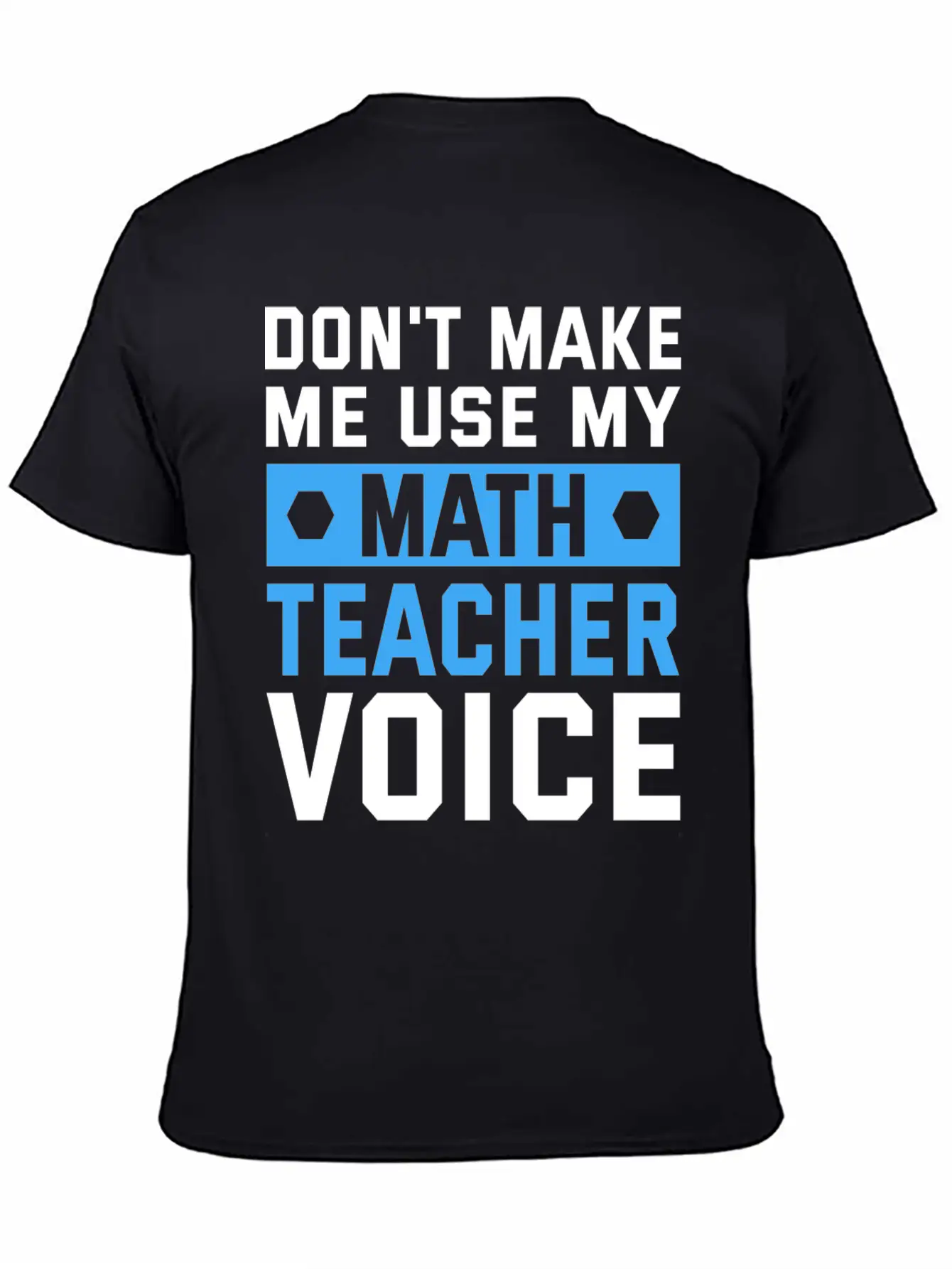 Funny Don't Make Me Use My Teacher Voice Educator Stylish Everyday T-Shirt – Unisex Basic Cotton Tee