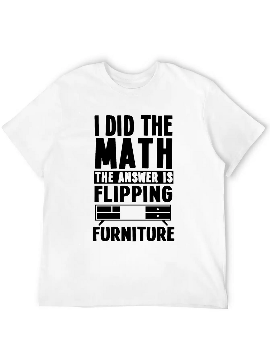 Funny Furniture Flipping Saying Relaxed Everyday Tee – Lightweight And Durable Cotton