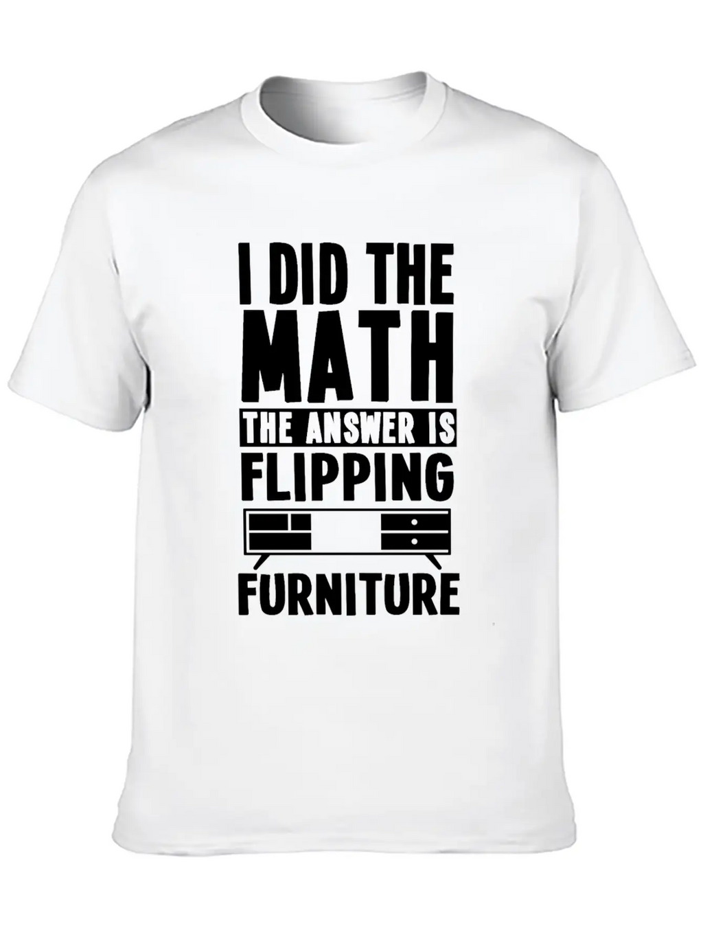 Funny Furniture Flipping Saying Relaxed Everyday Tee – Lightweight And Durable Cotton