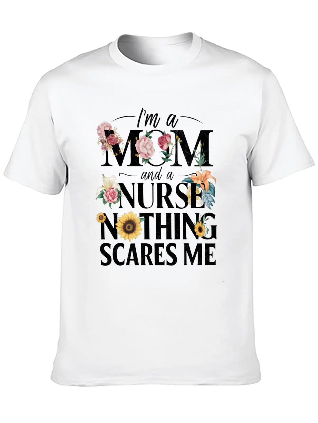 Funny, I Am A Mom And A Nurse Nothing Scares Me Relaxed Everyday Tee – Lightweight And Durable Cotton