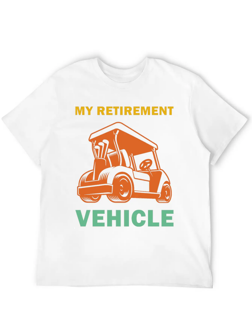 Funny My Retirement Vehicle Golf Cart - Funny Golf Timeless Short Sleeve Tee – Comfy And Minimalist Design