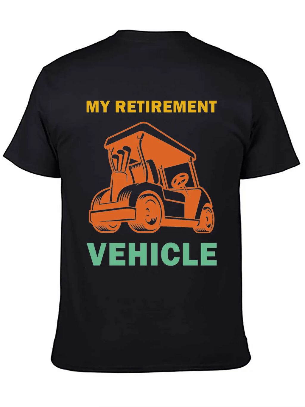 Funny My Retirement Vehicle Golf Cart - Funny Golf Timeless Short Sleeve Tee – Comfy And Minimalist Design