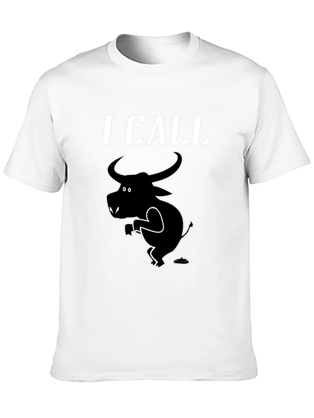 Funny Quote I Call Bull - Sarcastic Animal Unisex Casual T-Shirt – Clean Design For Daily Comfort