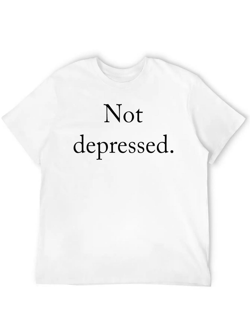 Funny Quote Not Depressed Basic Graphic T-Shirt – Daily Comfort In Soft Cotton