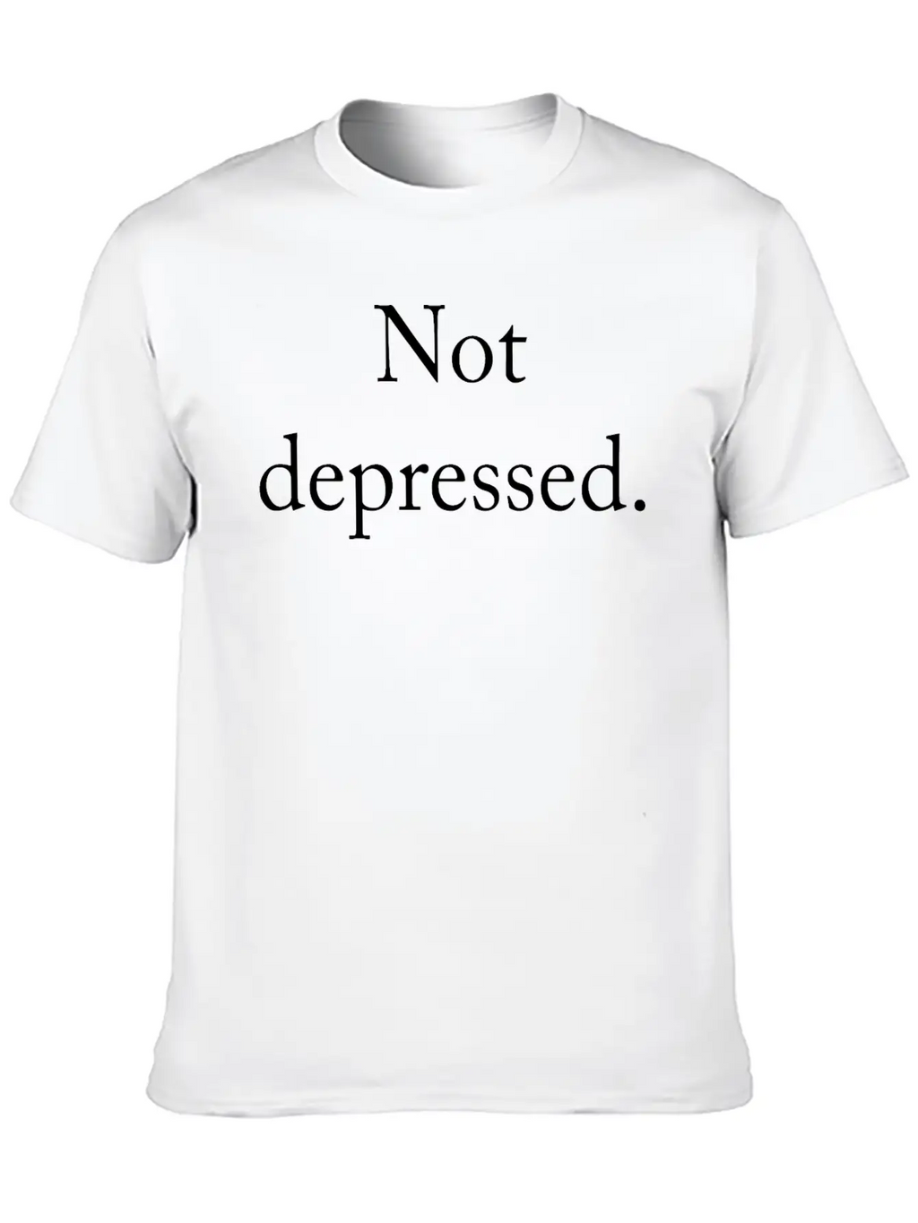 Funny Quote Not Depressed Basic Graphic T-Shirt – Daily Comfort In Soft Cotton