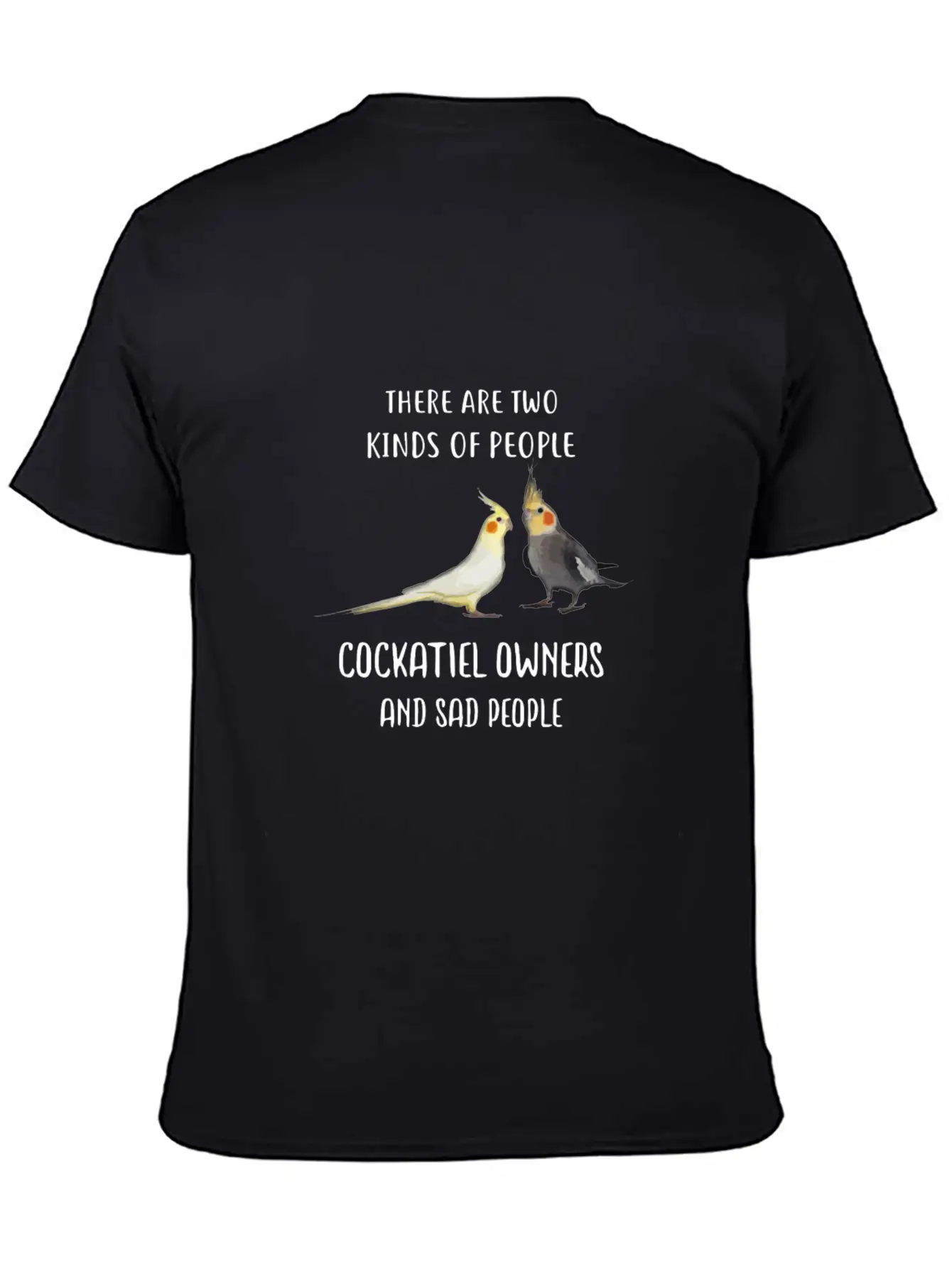 Funny Sad People And Cockatiel Parrot Bird Owners Essential Cotton Tee For Daily Outfits – Unisex Style