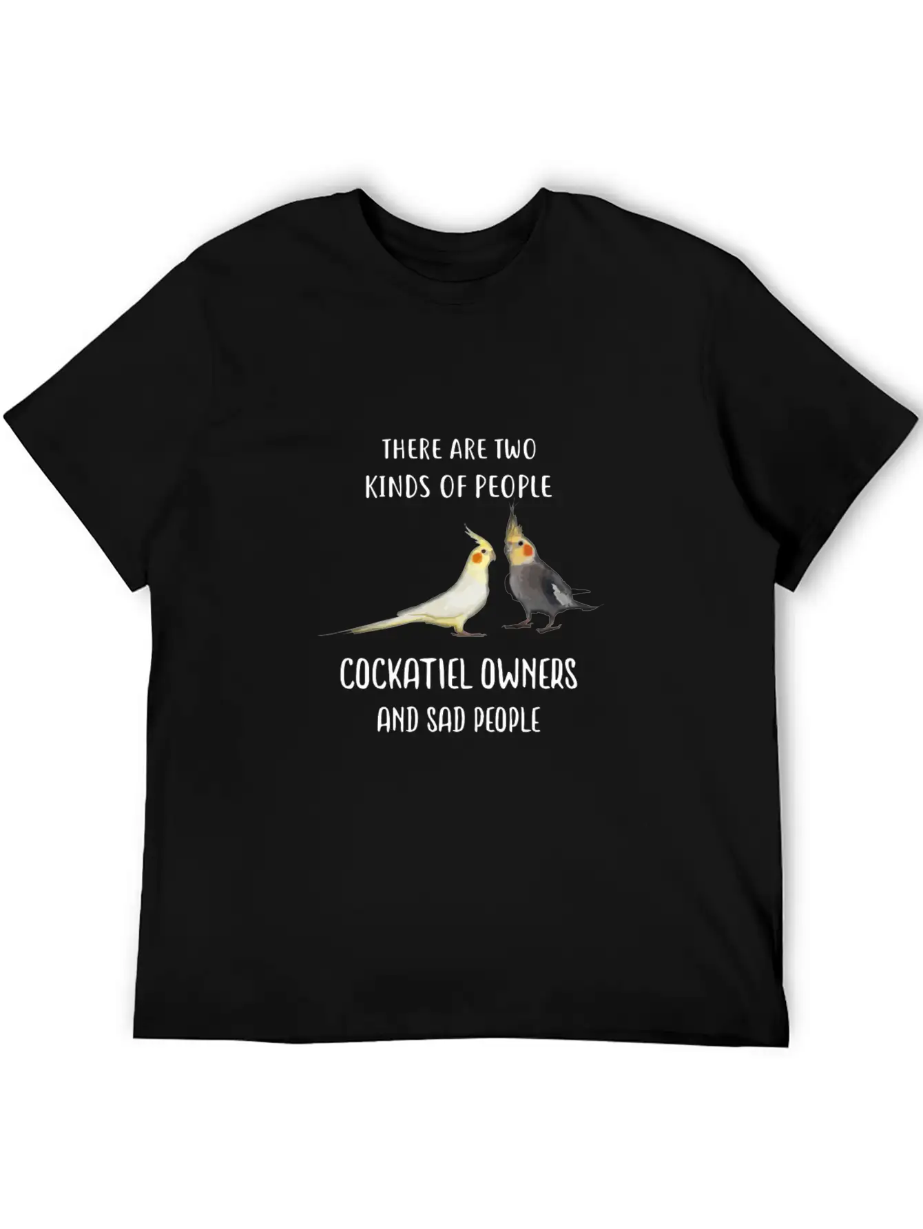 Funny Sad People And Cockatiel Parrot Bird Owners Essential Cotton Tee For Daily Outfits – Unisex Style