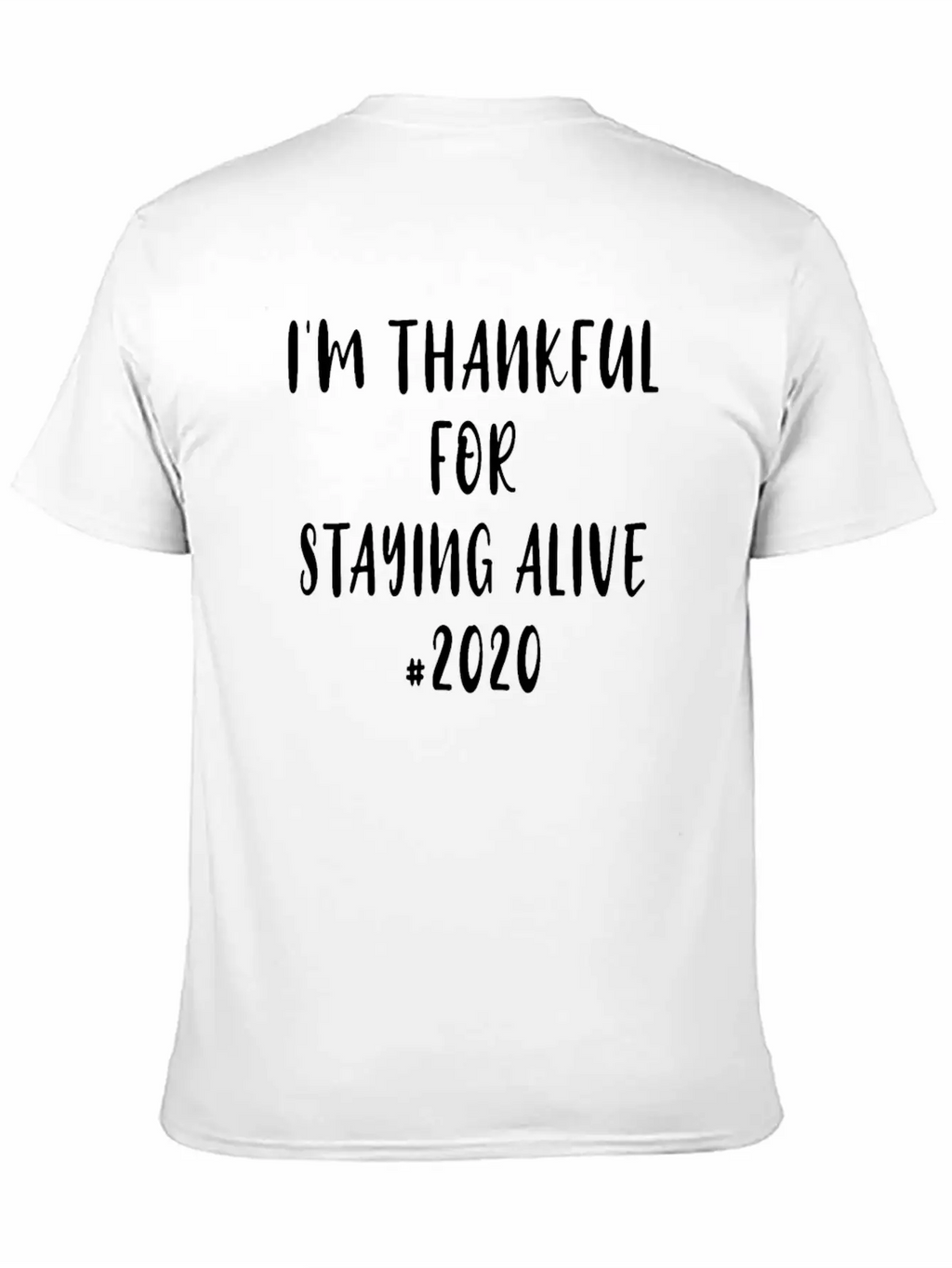 Funny Saying I'm Thankful For Staying Alive 2020 Essential Unisex Summer Tee – Soft Cotton Casual Fit