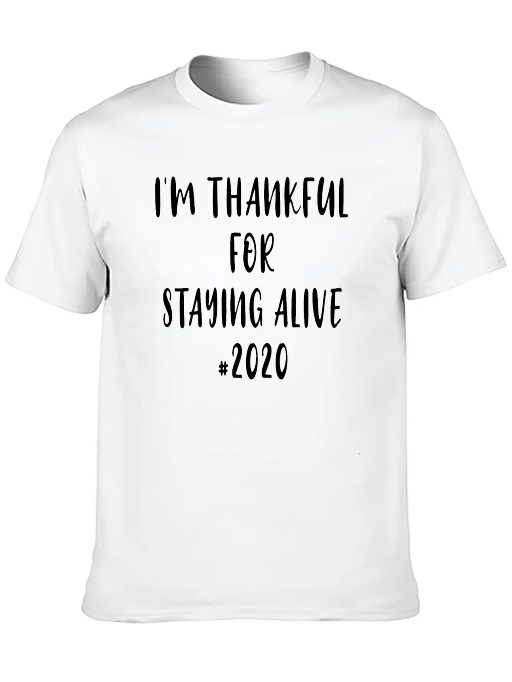 Funny Saying I'm Thankful For Staying Alive 2020 Essential Unisex Summer Tee – Soft Cotton Casual Fit