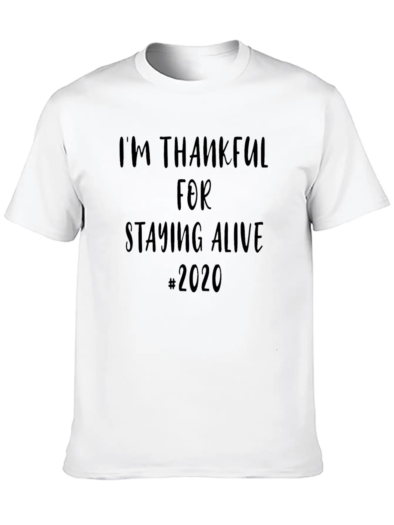 Funny Saying I'm Thankful For Staying Alive 2020 Essential Unisex Summer Tee – Soft Cotton Casual Fit