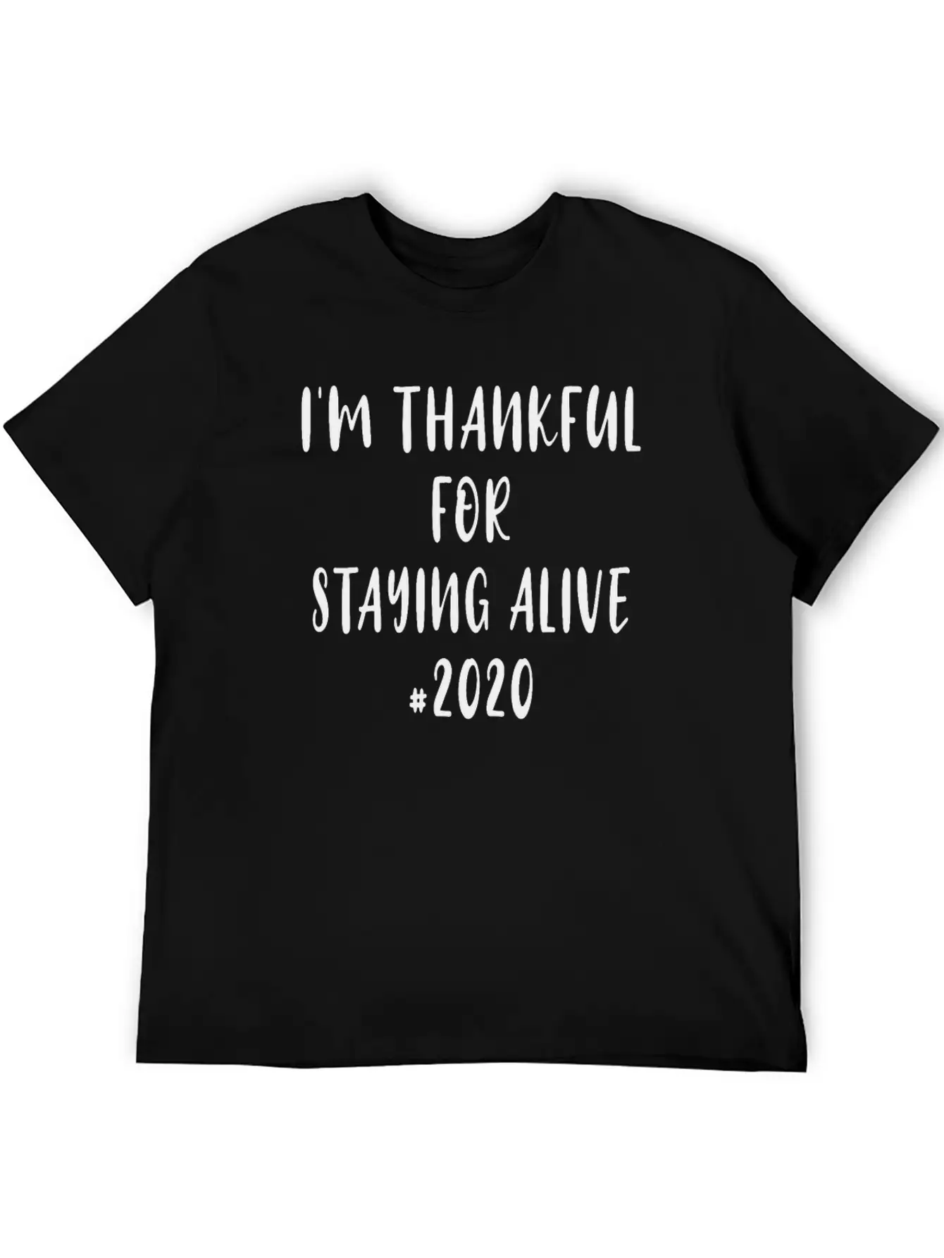 Funny Saying I'm Thankful For Staying Alive 2020 Essential Unisex Summer Tee – Soft Cotton Casual Fit