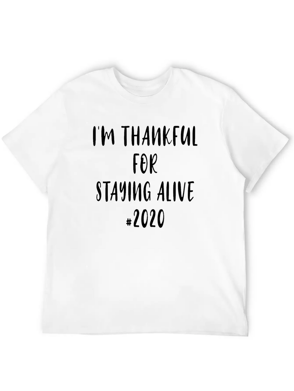 Funny Saying I'm Thankful For Staying Alive 2020 Essential Unisex Summer Tee – Soft Cotton Casual Fit