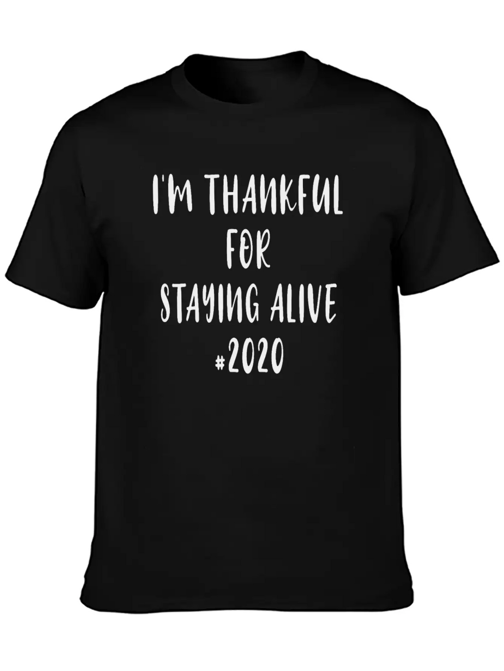 Funny Saying I'm Thankful For Staying Alive 2020 Essential Unisex Summer Tee – Soft Cotton Casual Fit