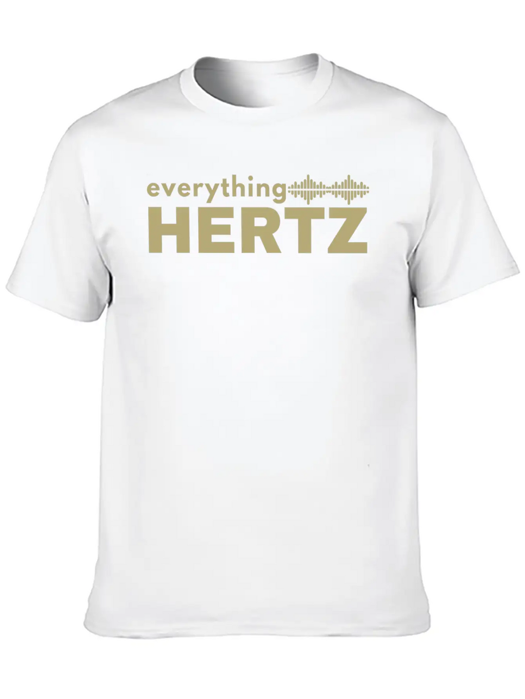 Funny Saying Quote Design Everything Hertz Tumblr Stylish Everyday T-Shirt – Unisex Basic Cotton Tee