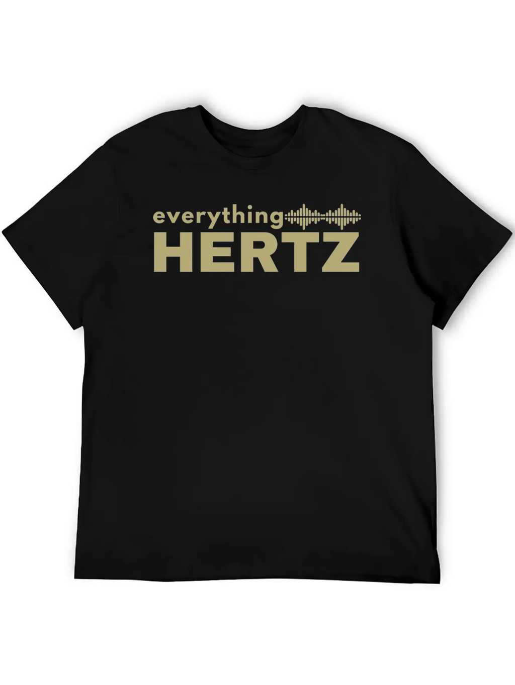 Funny Saying Quote Design Everything Hertz Tumblr Stylish Everyday T-Shirt – Unisex Basic Cotton Tee