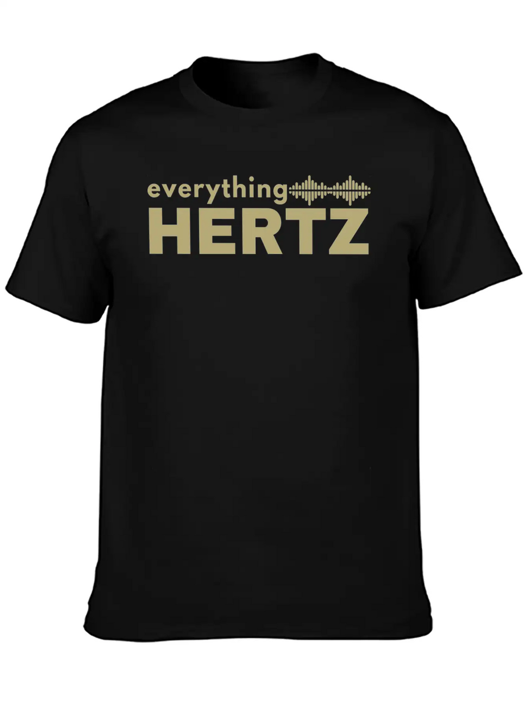 Funny Saying Quote Design Everything Hertz Tumblr Stylish Everyday T-Shirt – Unisex Basic Cotton Tee