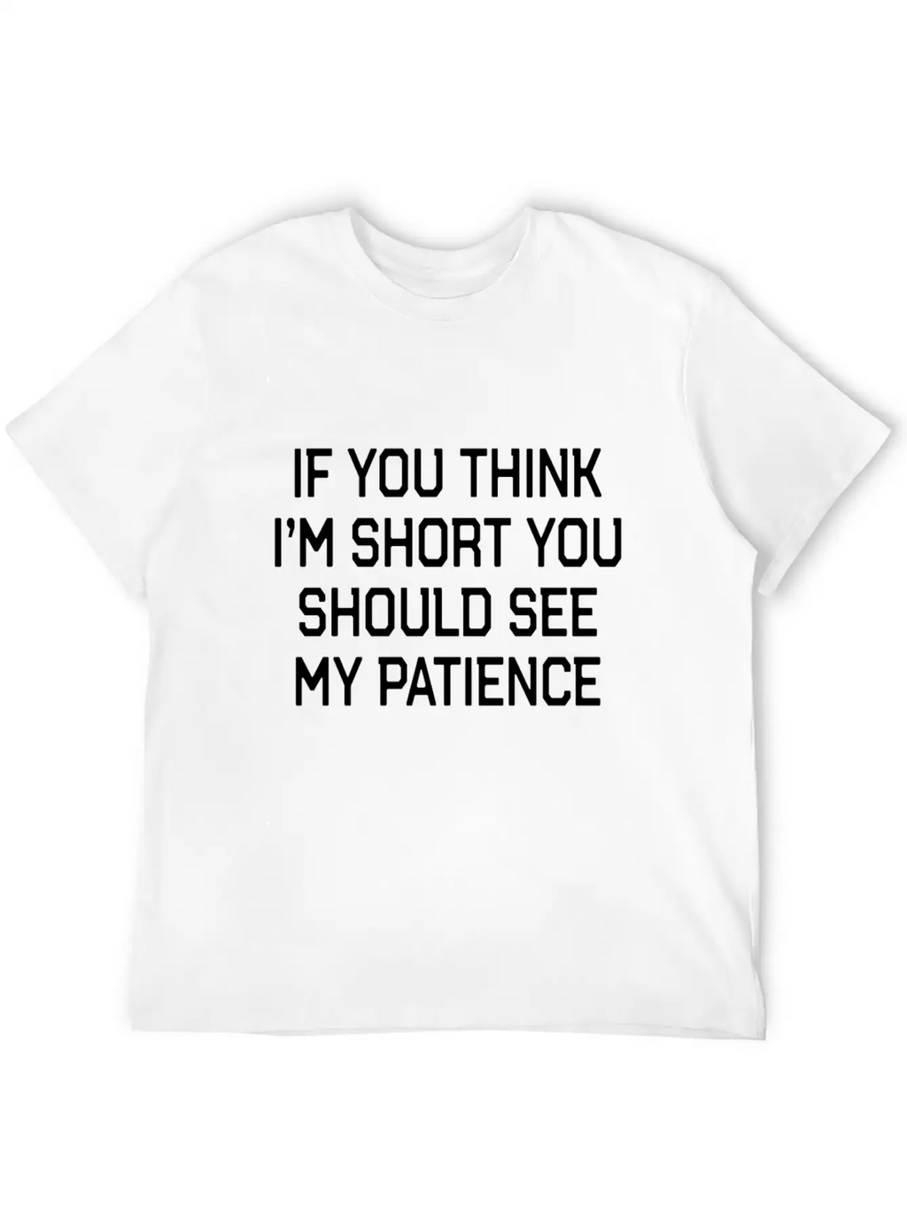 Funny Short People Quote If You Think Im Short You Basic Graphic T-Shirt – Daily Comfort In Soft Cotton