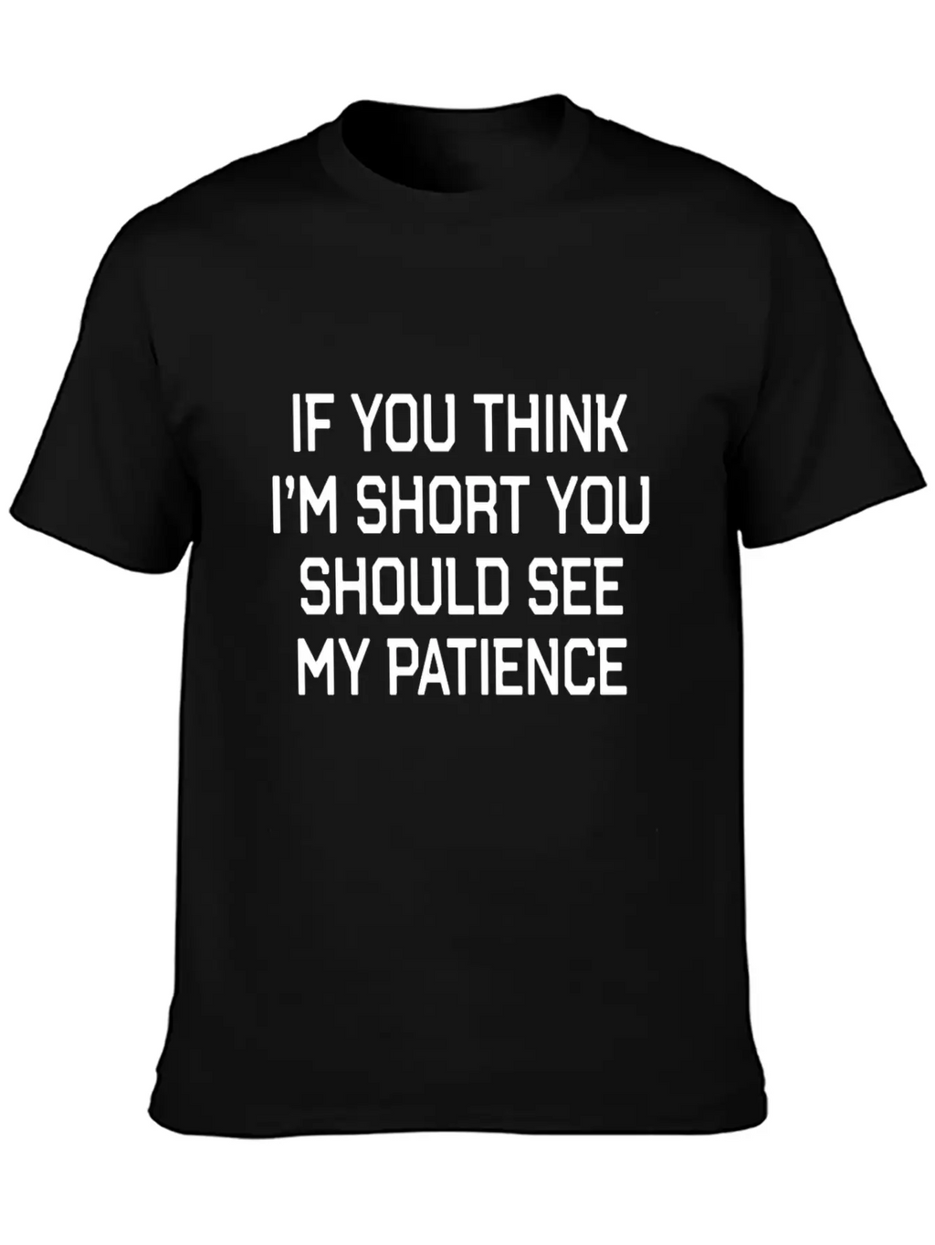 Funny Short People Quote If You Think Im Short You Basic Graphic T-Shirt – Daily Comfort In Soft Cotton