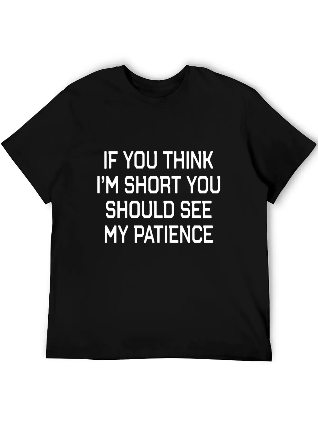 Funny Short People Quote If You Think Im Short You Basic Graphic T-Shirt – Daily Comfort In Soft Cotton