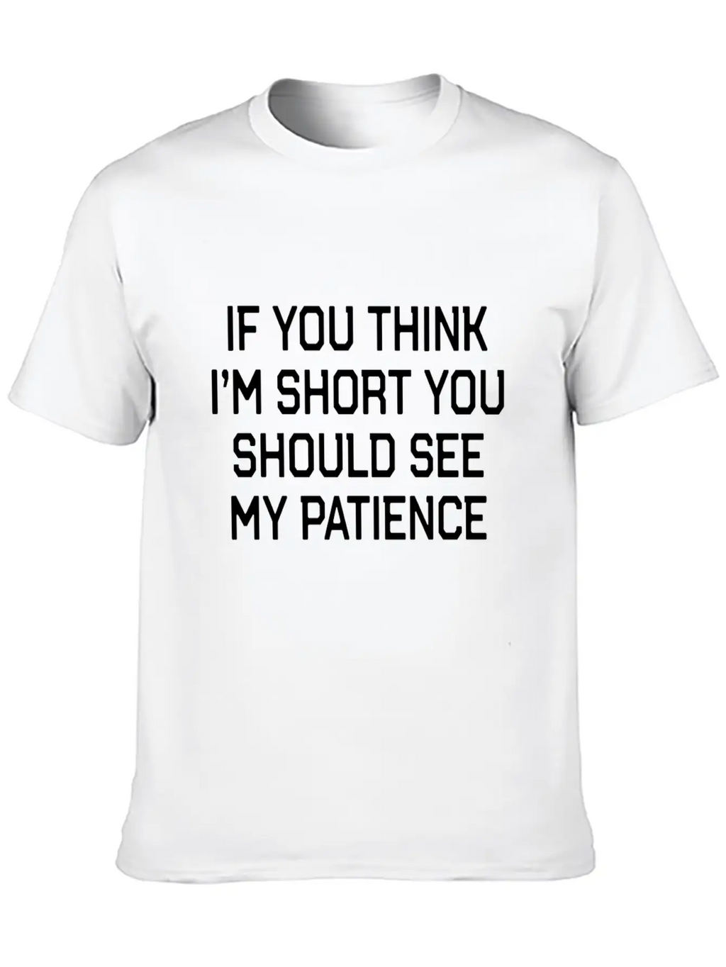 Funny Short People Quote If You Think Im Short You Basic Graphic T-Shirt – Daily Comfort In Soft Cotton