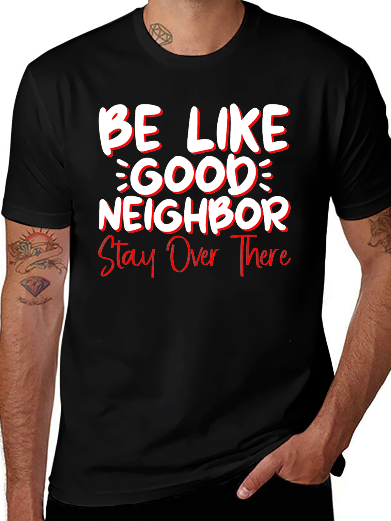 Be Like Good Neighbor Stay Over There Funny T-Shirt