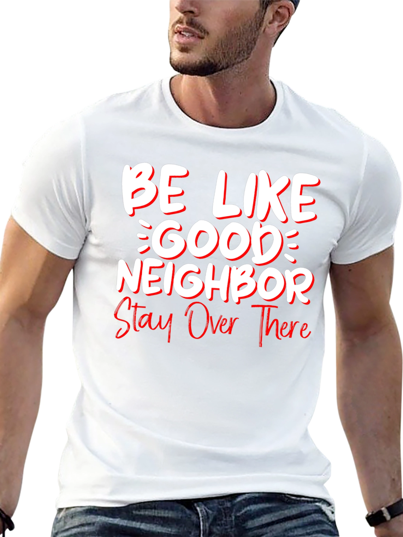 Be Like Good Neighbor Stay Over There Funny T-Shirt