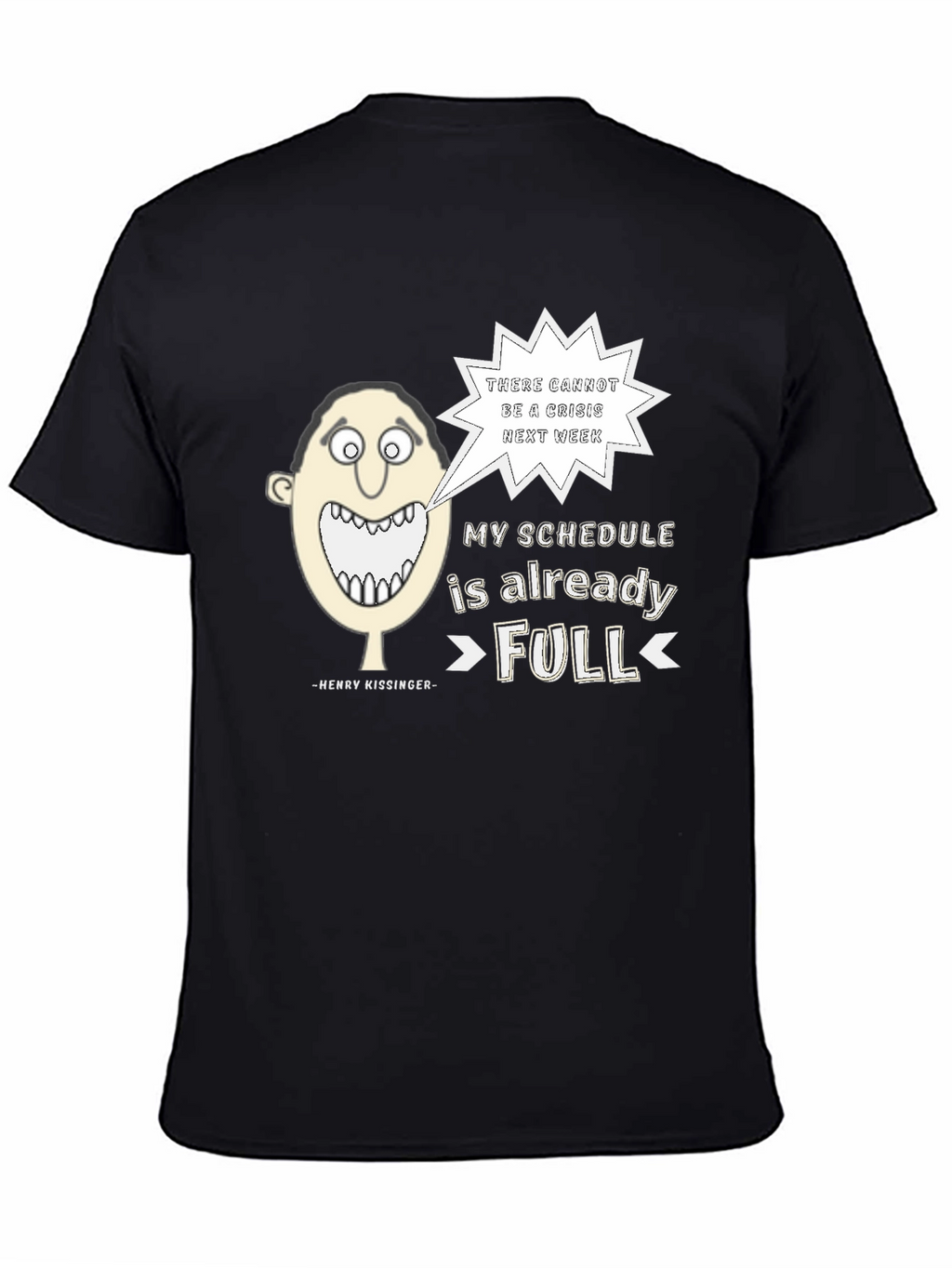 Henry Kissinger Quote T-Shirt: Schedules Full