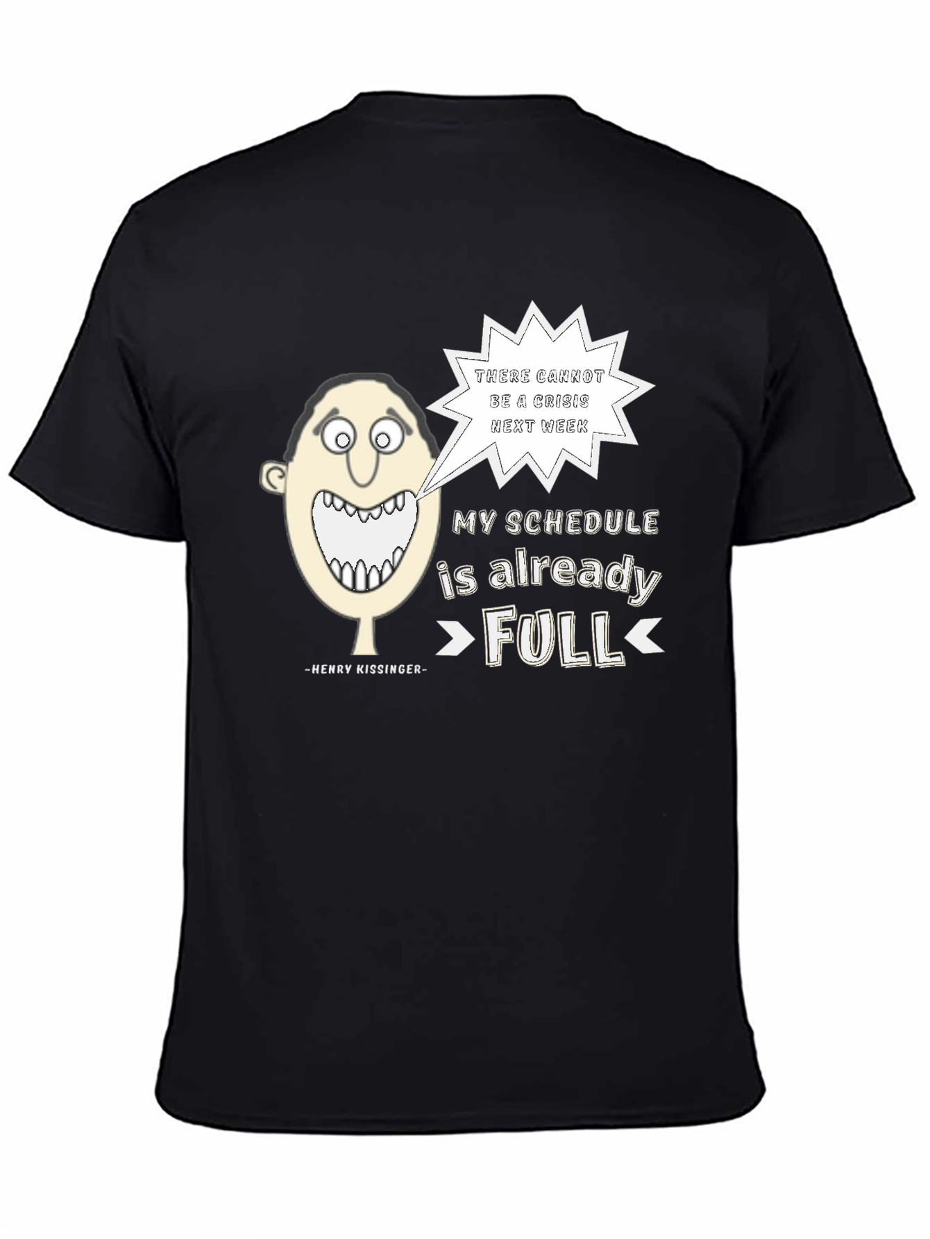 Henry Kissinger Quote T-Shirt: Schedules Full