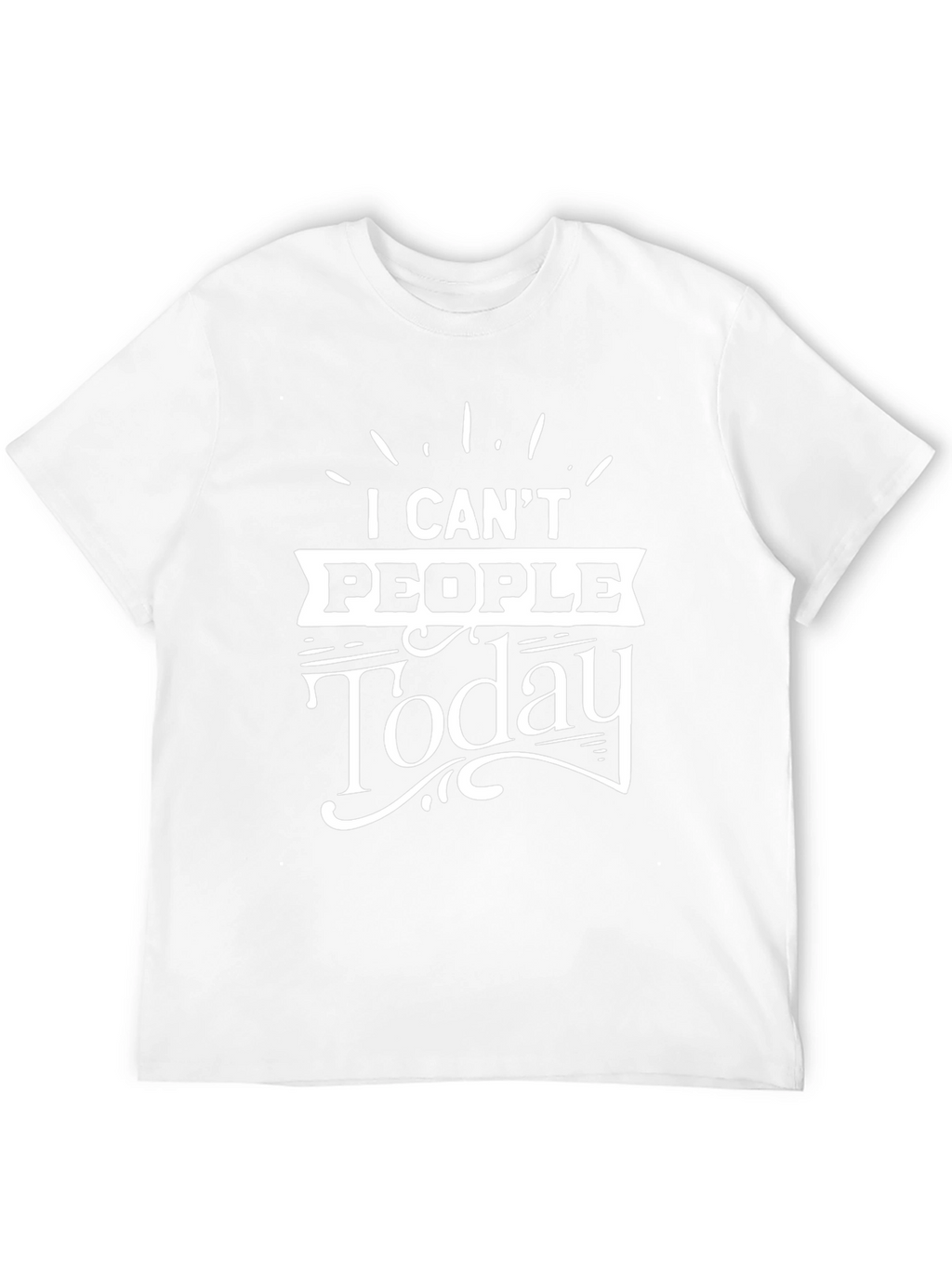 I Cant People Today Graphic T-Shirt