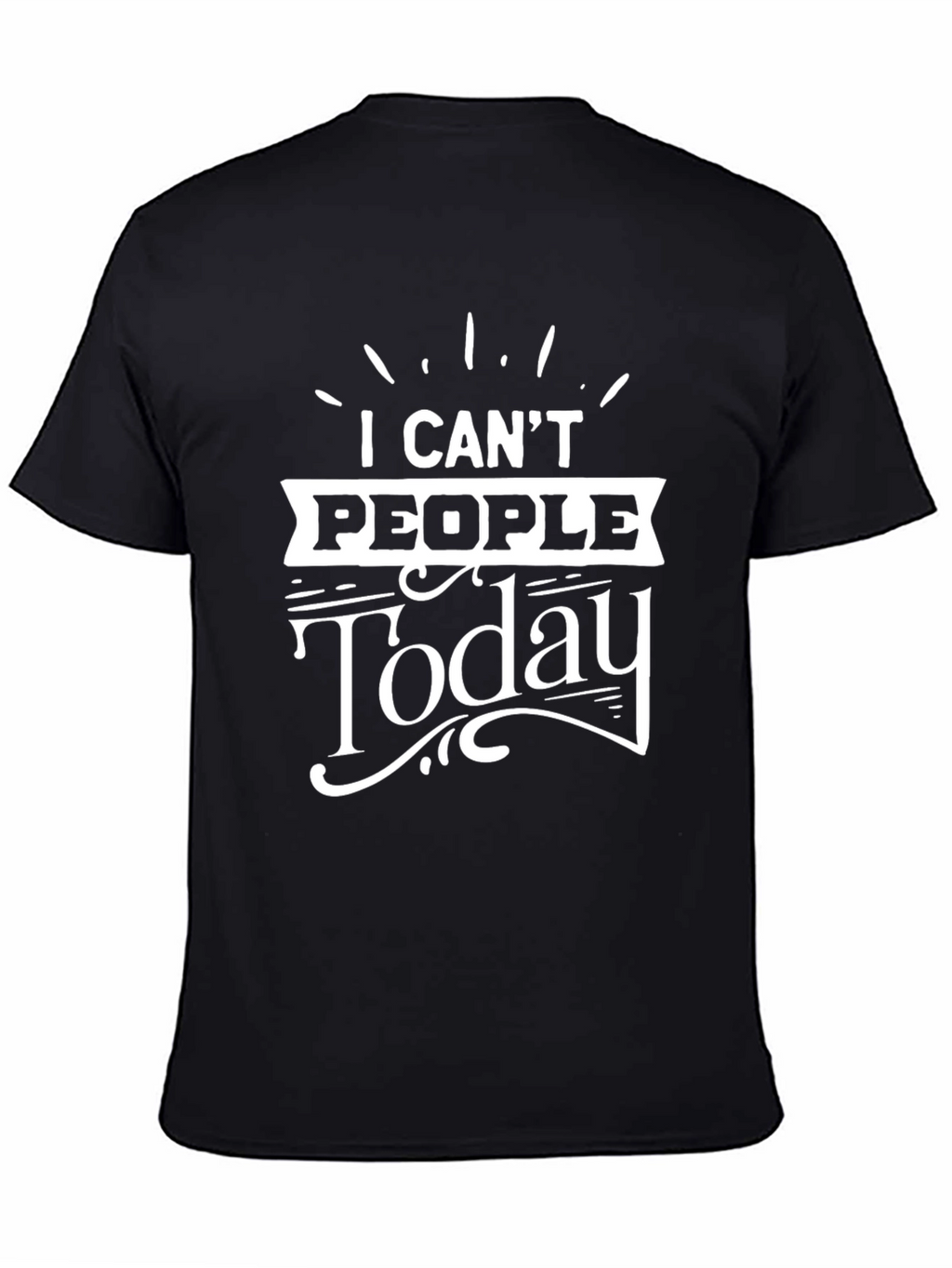 I Cant People Today Graphic T-Shirt