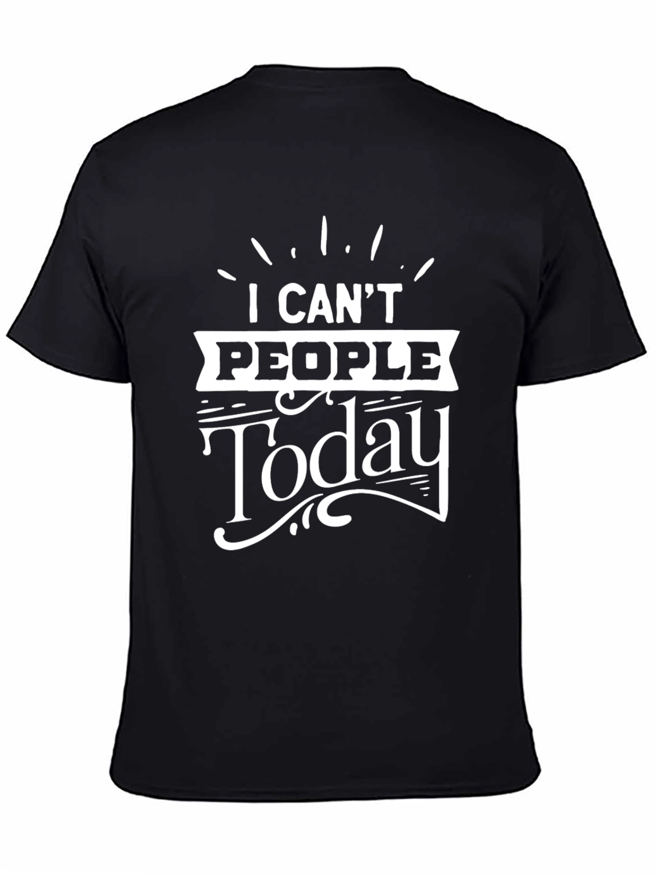 I Cant People Today Graphic T-Shirt