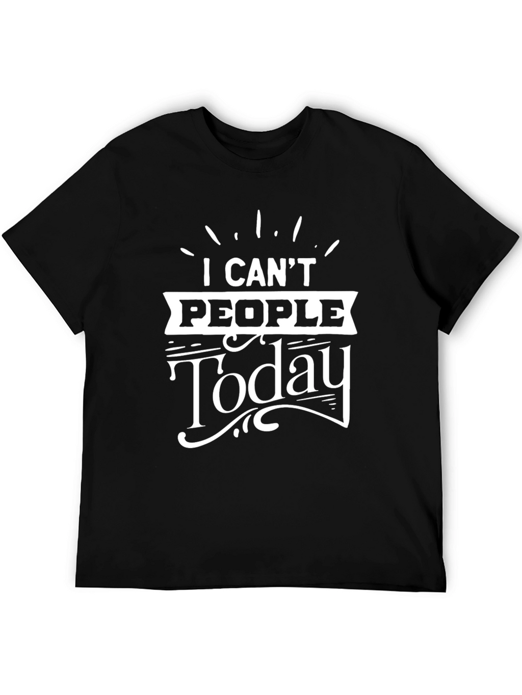 I Cant People Today Graphic T-Shirt