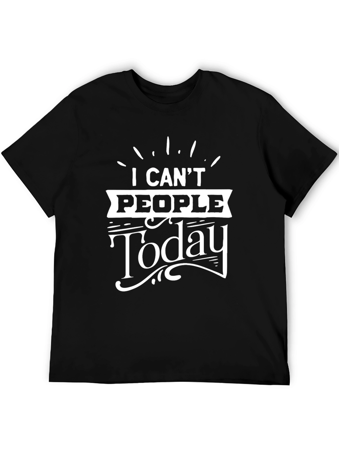 I Cant People Today Graphic T-Shirt