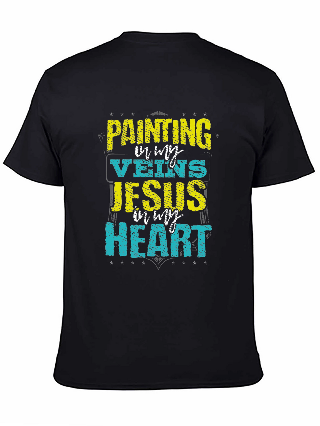 Painting in My Veins Jesus in My Heart T-Shirt
