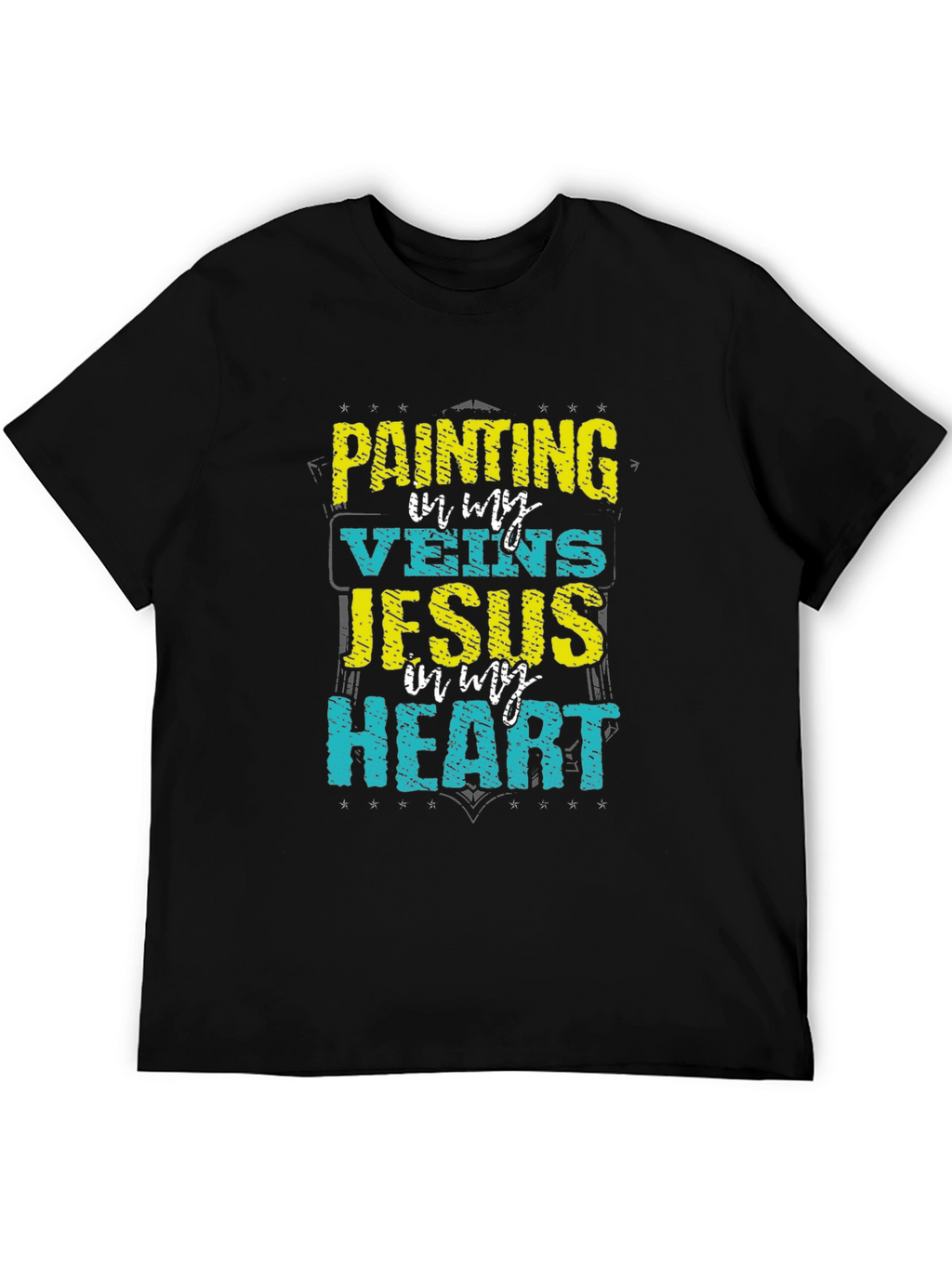 Painting in My Veins Jesus in My Heart T-Shirt