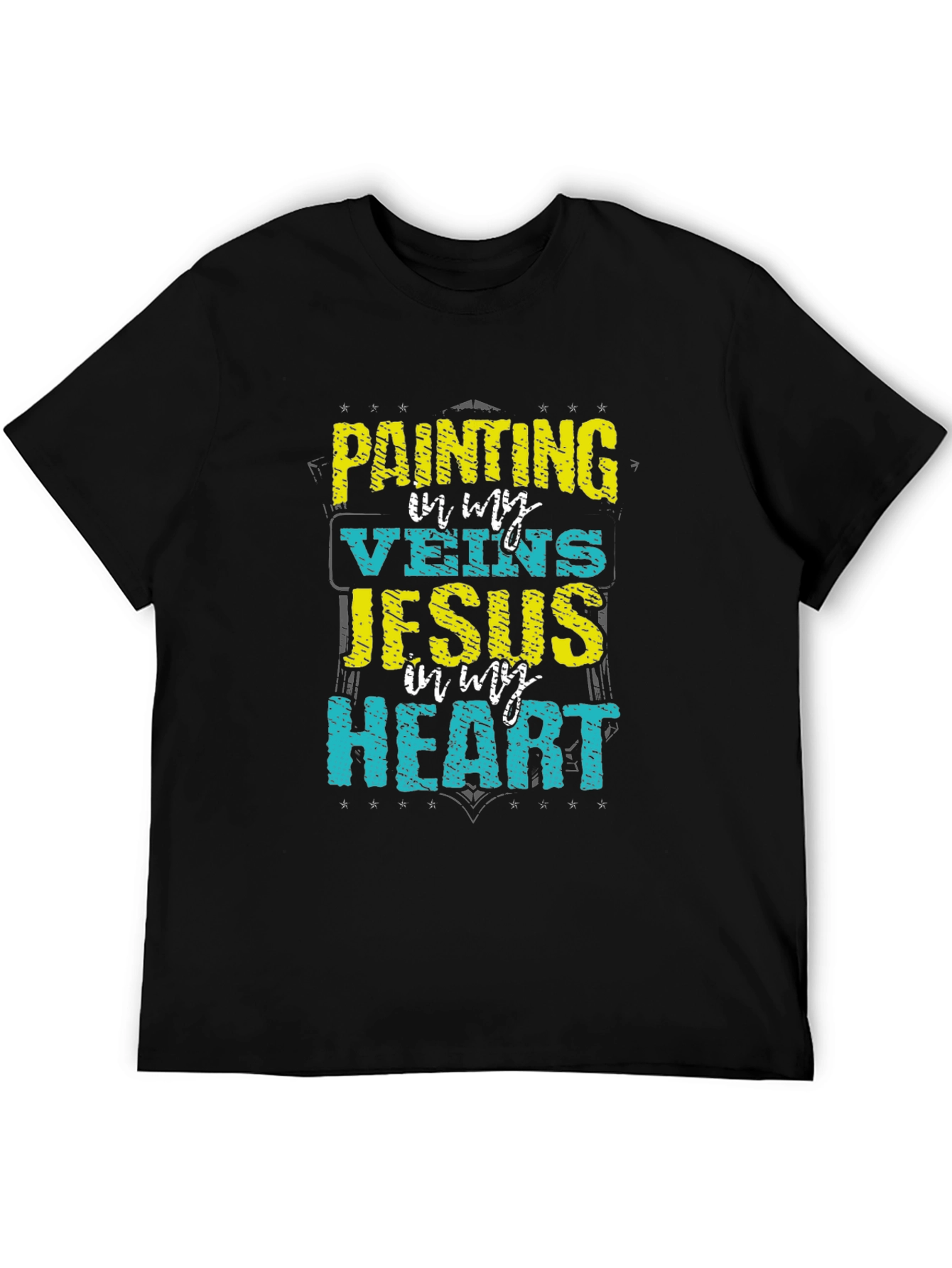 Painting in My Veins Jesus in My Heart T-Shirt