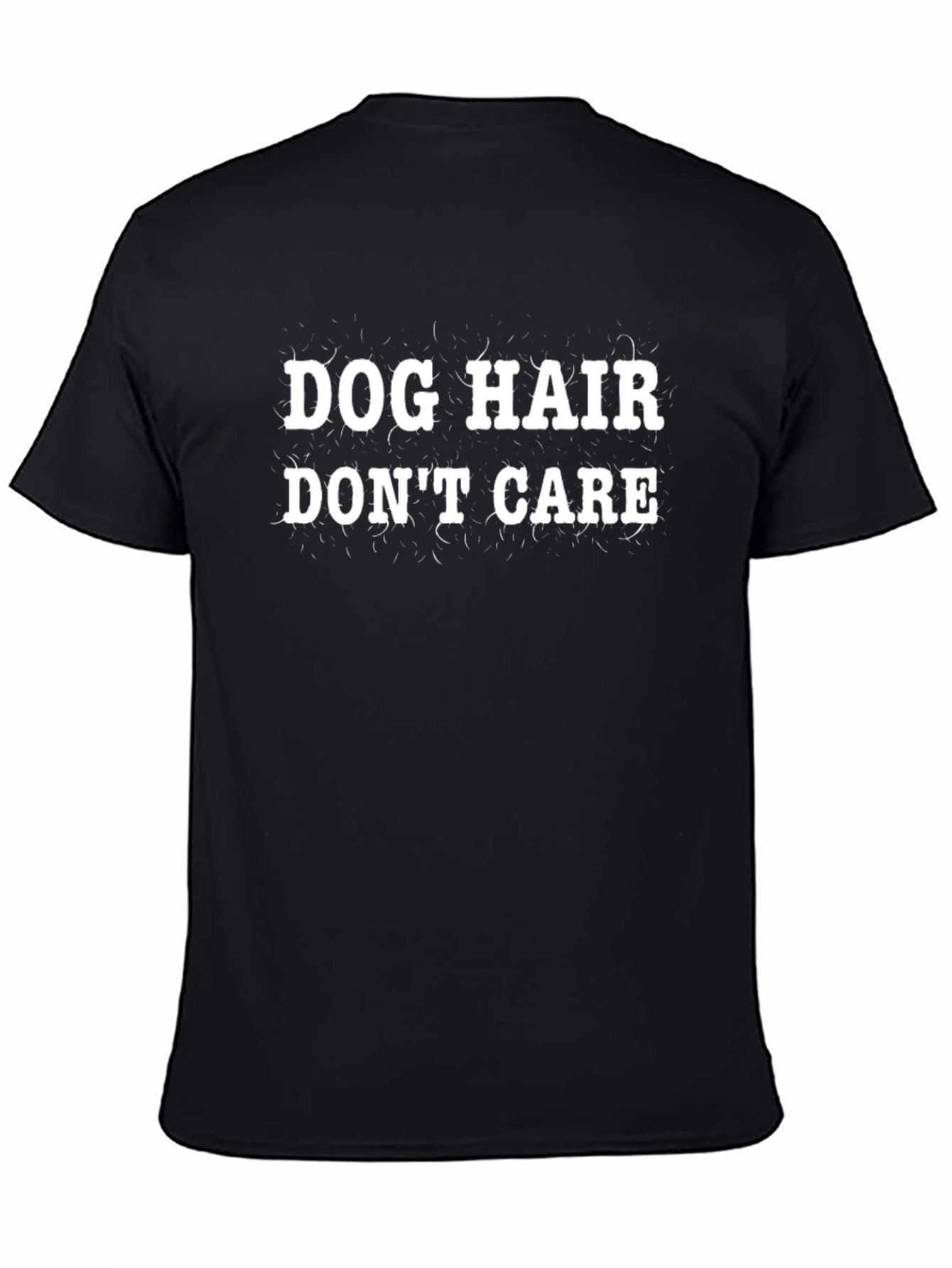 Dog Hair Dont Care T-Shirt - Funny Pet Lover Tee