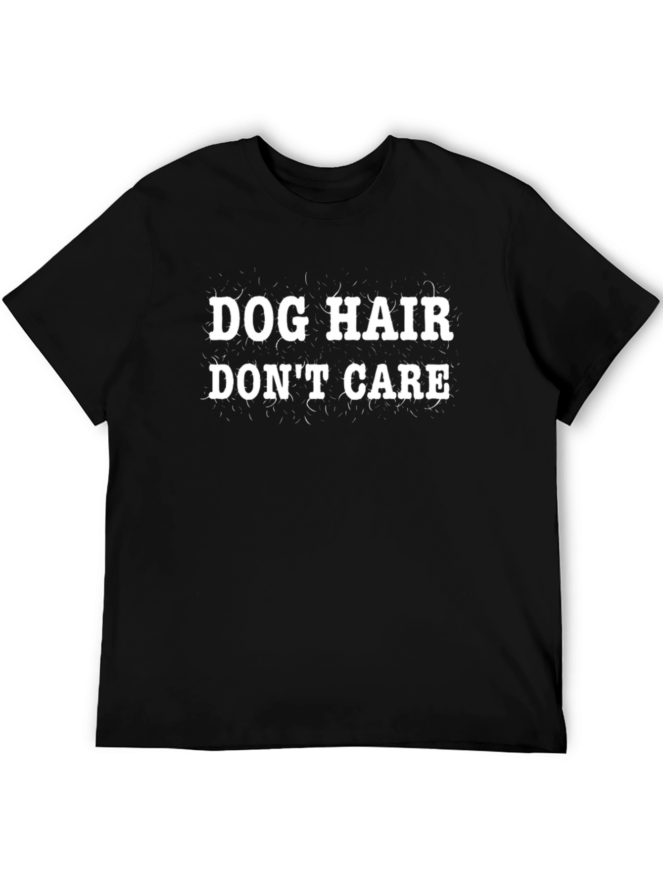 Dog Hair Dont Care T-Shirt - Funny Pet Lover Tee